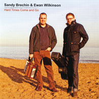  Sandy Brechin  and Ewan Wilkinson – Hard Times Come and Go CD